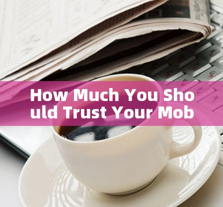 How Much You Should Trust Your Mobile Phone’s Z2